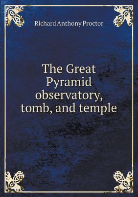 The Great Pyramid observatory, tomb, and temple 5518623577 Book Cover