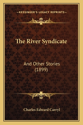 The River Syndicate: And Other Stories (1899) 1167219902 Book Cover