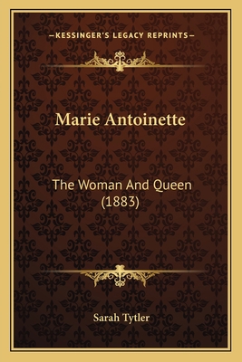 Marie Antoinette: The Woman And Queen (1883) 1165481812 Book Cover