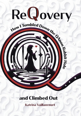 ReQovery: How I Tumbled Down the QAnon Rabbit H... 0991347056 Book Cover