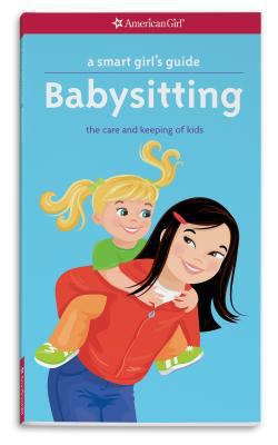 A Smart Girl's Guide: Babysitting: The Care and... 1609583930 Book Cover