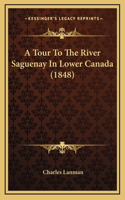 A Tour to the River Saguenay in Lower Canada (1... 1164728784 Book Cover