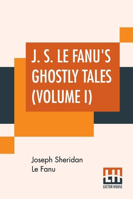 J. S. Le Fanu's Ghostly Tales (Volume I): Schal... 9353424917 Book Cover