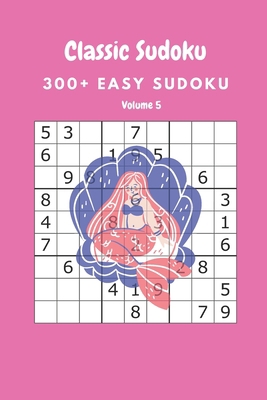 Classic Sudoku: 300+ Easy sudoku Volume 5 B086Y5L1T3 Book Cover