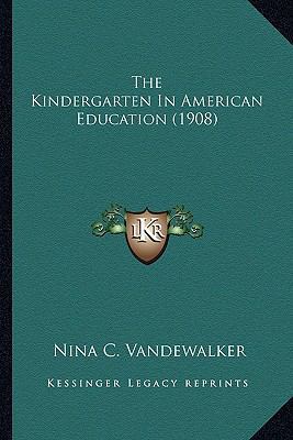 The Kindergarten In American Education (1908) 1164065831 Book Cover