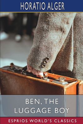 Ben, the Luggage Boy (Esprios Classics): or, Am... B0B2TW9F49 Book Cover