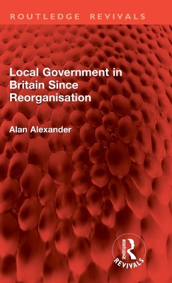 Local Government in Britain Since Reorganisation 1032858303 Book Cover