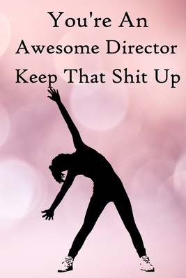 You're an Awesome Director. Keep That Shit Up: ... 1670282244 Book Cover