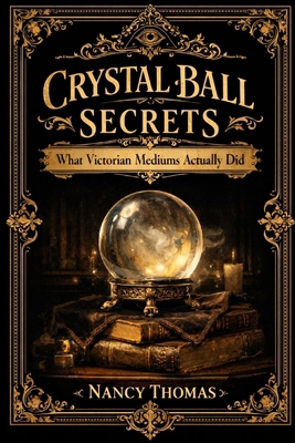 Crystal Ball Secrets: Authentic Crystallomancy ... B0GJRJ51YN Book Cover