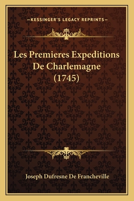 Les Premieres Expeditions De Charlemagne (1745) [French] 1166041697 Book Cover