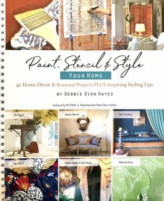 Spiral-bound Paint, Stencil and Style Your Home : 42 Home d?cor and Seasonal Projects Plus Inspiring Styling Tips Book