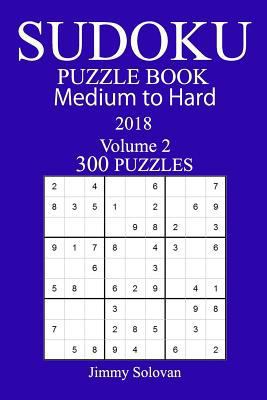300 Medium to Hard Sudoku Puzzle Book 2018 1986176843 Book Cover