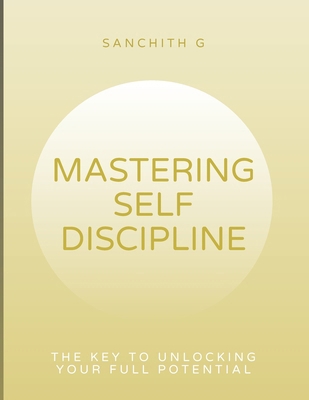 Mastering Self-Discipline: The Key to Unlocking... B0DDG2SFPB Book Cover
