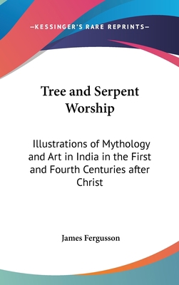 Tree and Serpent Worship: Illustrations of Myth... 1432614673 Book Cover