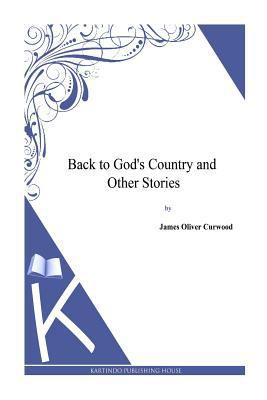 Back to God's Country and Other Stories 1494991276 Book Cover