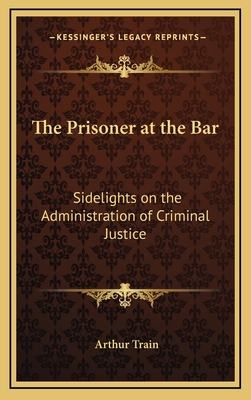 The Prisoner at the Bar: Sidelights on the Admi... 1163341665 Book Cover