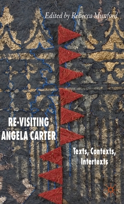 Re-Visiting Angela Carter: Texts, Contexts, Int... 1403997055 Book Cover