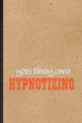 Paperback Yes They Are Hypnotizing: Novelty Psychology Hypnosis Lined Notebook Blank Journal For Meditation Counselor, Inspirational Saying Unique Special Birthday Gift Idea Unusual Style Book