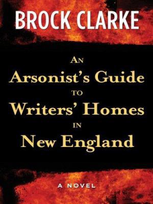An Arsonist's Guide to Writers' Homes in New En... [Large Print] 1410402851 Book Cover