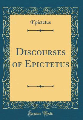 Discourses of Epictetus (Classic Reprint) 0265202027 Book Cover