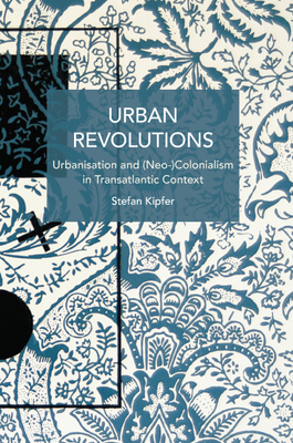 Urban Revolutions: Urbanisation and (Neo-)Colon... 1642599956 Book Cover
