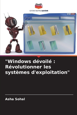 "Windows dévoilé: Révolutionner les systèmes d'... [French] 6207737210 Book Cover