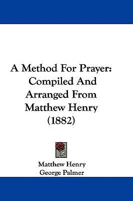 A Method For Prayer: Compiled And Arranged From... 1104002612 Book Cover