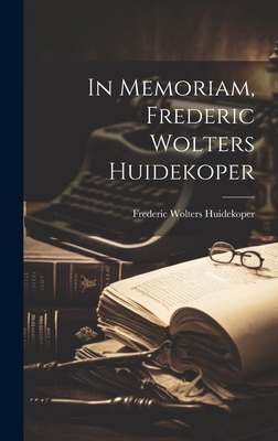 In Memoriam, Frederic Wolters Huidekoper 101984874X Book Cover