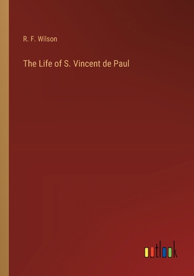 The Life of S. Vincent de Paul 3368195565 Book Cover