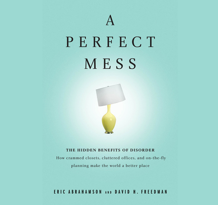 A Perfect Mess: The Hidden Benefits of Disorder... 1594836159 Book Cover