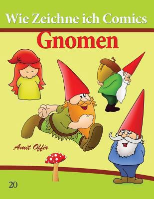 Wie Zeichne ich Comics: Gnomen: Zeichnen Bücher... [German] 1494702495 Book Cover