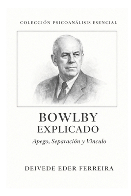 Bowlby Explicado: Apego, Separación y Vínculo [Spanish] B0GDQS6ZYT Book Cover