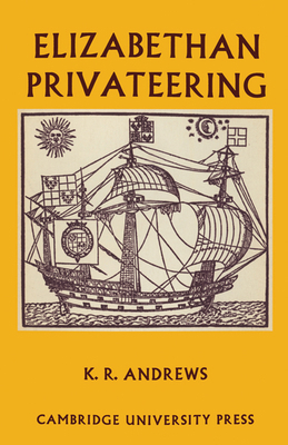 Elizabethan Privateering: English Privateering ... 0521201306 Book Cover