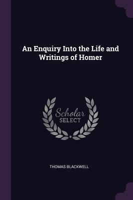 An Enquiry Into the Life and Writings of Homer 1377420418 Book Cover