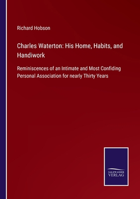 Charles Waterton: His Home, Habits, and Handiwo... 3752521023 Book Cover