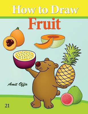 How to Draw Fruit: Drawing Books for the While ... 1494709295 Book Cover