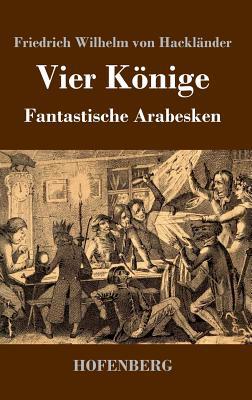 Vier Könige: Fantastische Arabesken [German] 3743730790 Book Cover