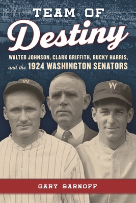 Team of Destiny: Walter Johnson, Clark Griffith... 1538182343 Book Cover
