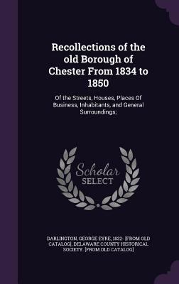 Recollections of the old Borough of Chester Fro... 1359633928 Book Cover