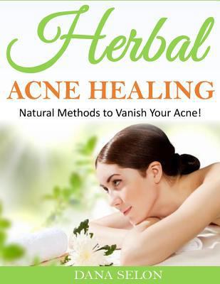 Herbal Acne Healing: Natural Methods to Vanish ... 1499231091 Book Cover