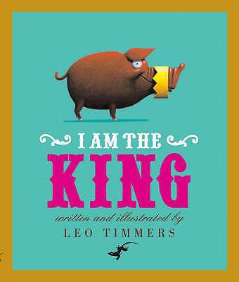 I Am the King. by Leo Timmers 0958278741 Book Cover