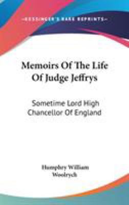 Memoirs Of The Life Of Judge Jeffrys: Sometime ... 0548219362 Book Cover