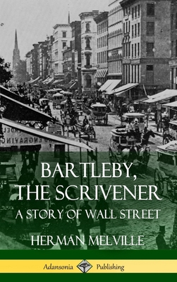 Bartleby, the Scrivener: A Story of Wall Street... 1387771450 Book Cover