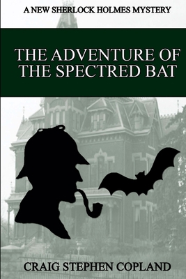 The Adventure of the Spectred Bat: A New Sherlo... 1512296821 Book Cover
