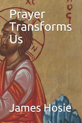 Prayer Transforms Us: Prayer Sustains The Cosmos B08BWGPQHJ Book Cover
