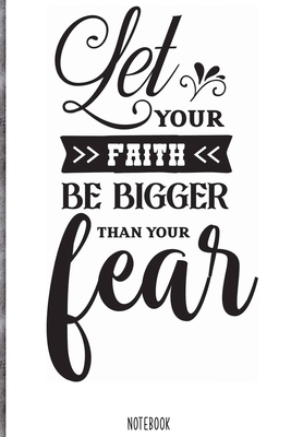 Let your faith be bigger than you fear  Notebook: Blank Composition Book, Bible,Christian journal,faith Notebook: Lined Notebook / Journal Gift, 110 Pages, 6x9, Soft Cover, Matte Finish