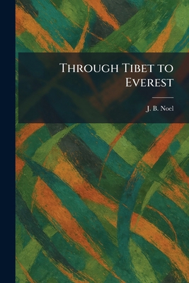 Through Tibet to Everest 1025368940 Book Cover