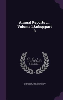Annual Reports ...., Volume 1, Part 3 1341979741 Book Cover