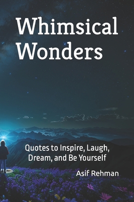 Whimsical Wonders: Quotes to Inspire, Laugh, Dr... B0CC79W7NK Book Cover