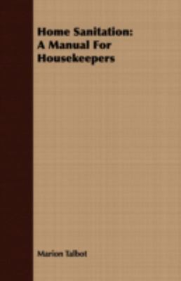 Home Sanitation: A Manual for Housekeepers 1409715612 Book Cover